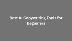 Best AI Copywriting Tools for Beginners